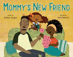 Book cover Mommy's New Friend, by Shelley Tougas, Illustrated by Sarah Palacios. Two brown-skinned adults sit on a sofa, a man hands a flower to a woman, while a younger child pops up behind the couch