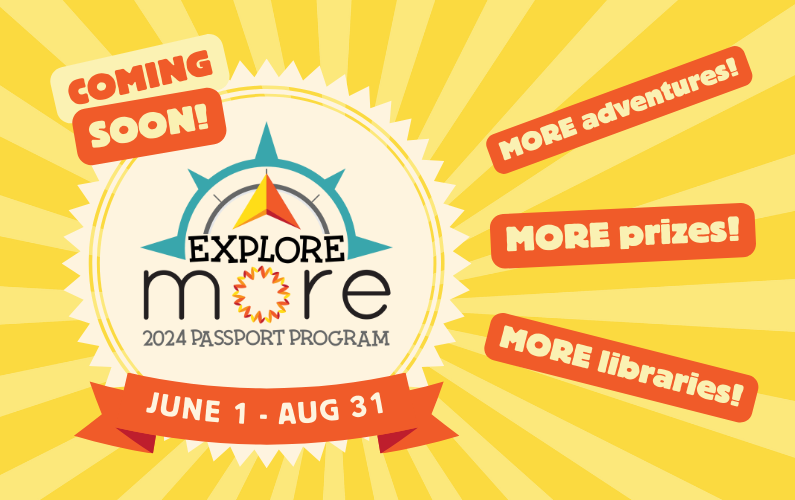 Explore MORE Passport Program, June 1 - Aug 31: MORE adventures, MORE prizes, MORE libraries